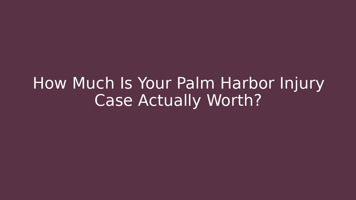 How Much Is Your Palm Harbor Injury Case Actually Worth? - WealthxGroup