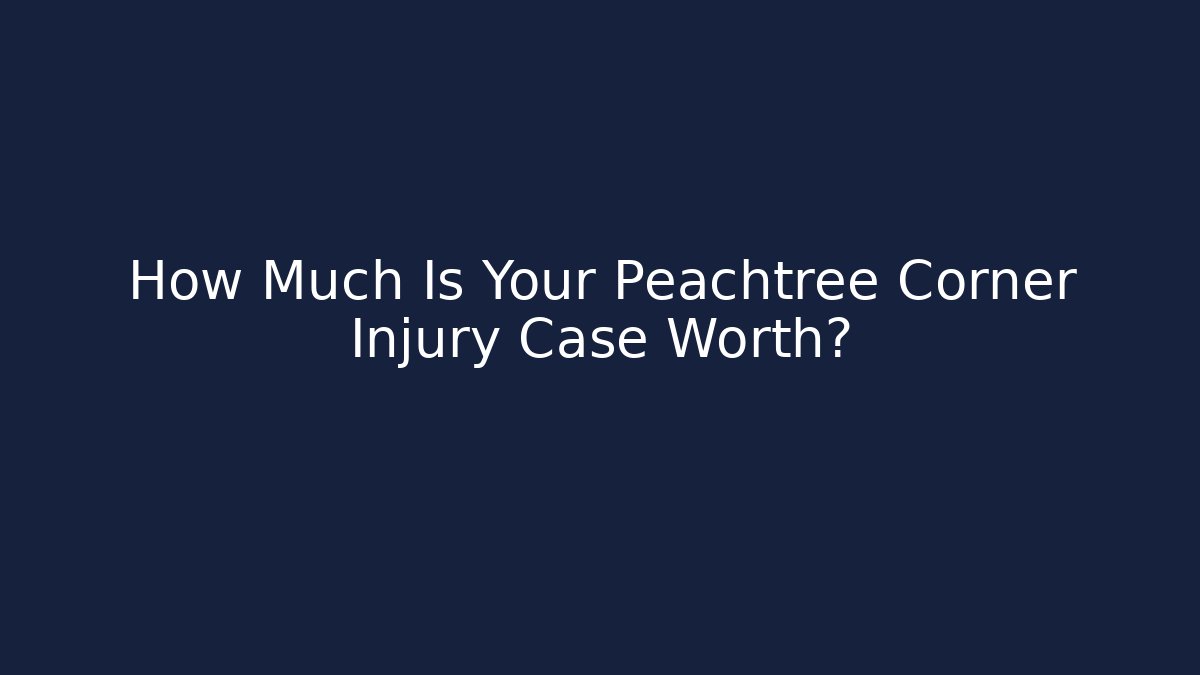 How Much Is Your Peachtree Corner Injury Case Worth? - WealthxGroup