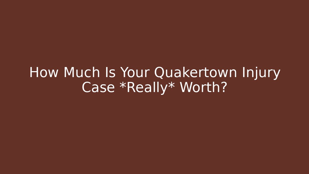 How Much Is Your Quakertown Injury Case *Really* Worth? - WealthxGroup
