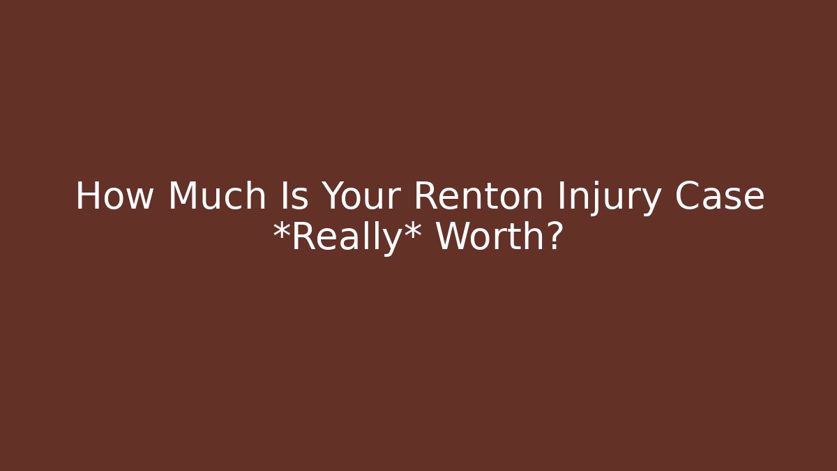 How Much Is Your Renton Injury Case *Really* Worth? - WealthxGroup