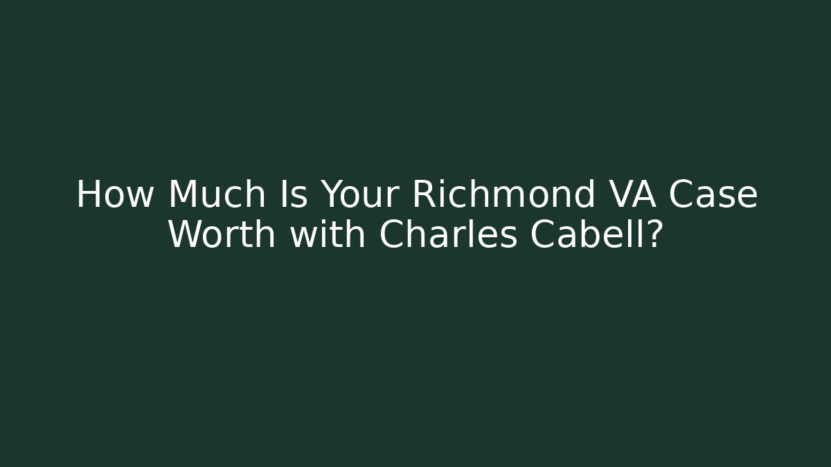 How Much Is Your Richmond VA Case Worth with Charles Cabell? - WealthxGroup