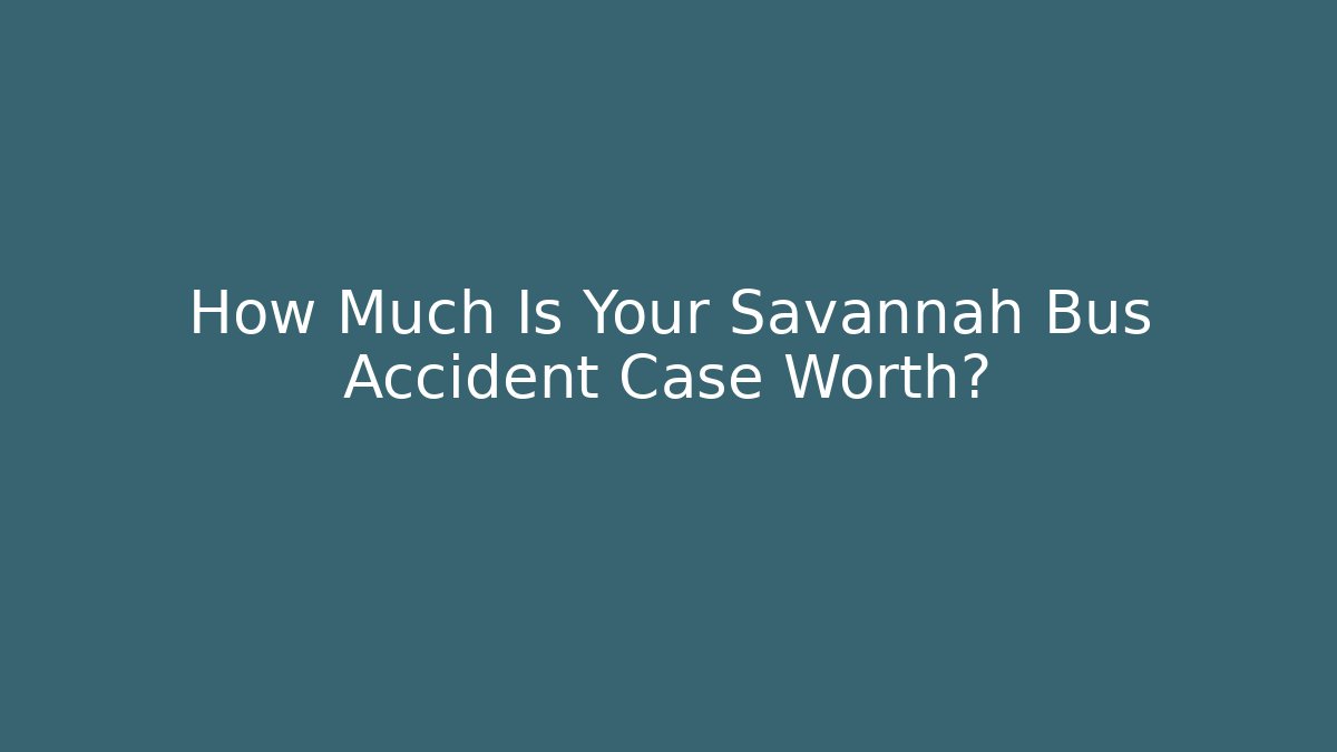 How Much Is Your Savannah Bus Accident Case Worth?