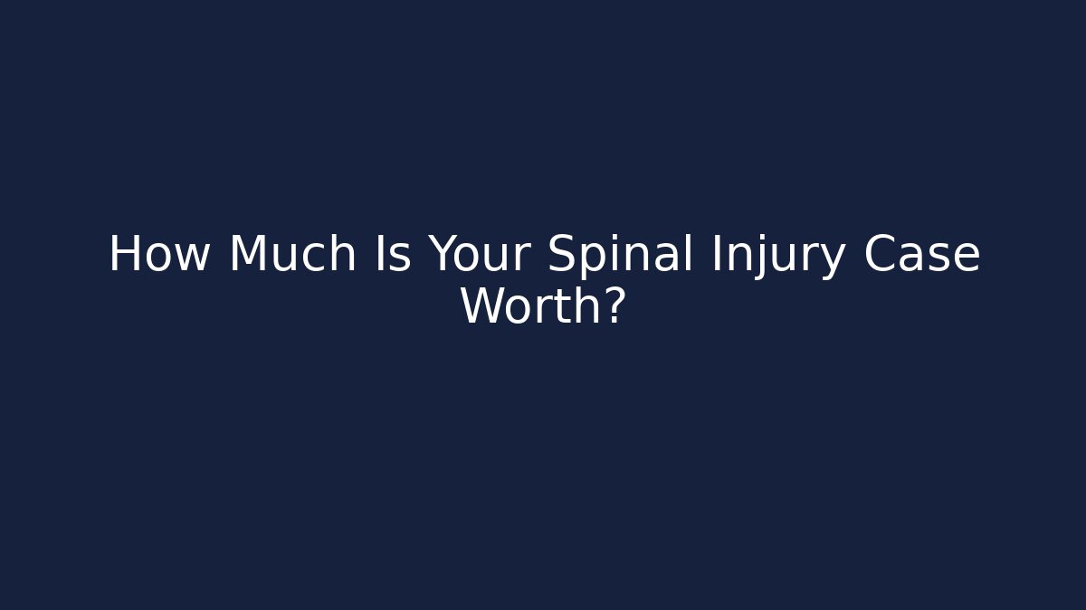 How Much Is Your Spinal Injury Case Worth?