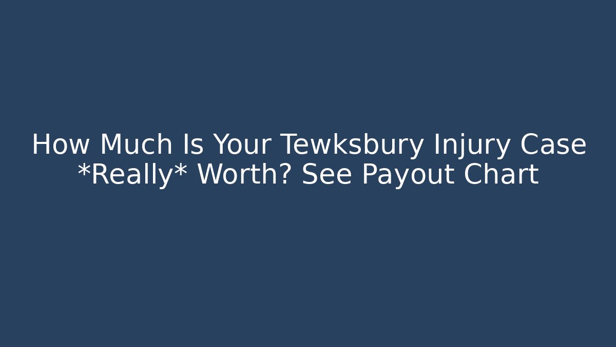 How Much Is Your Tewksbury Injury Case *Really* Worth? See Payout Chart - WealthxGroup