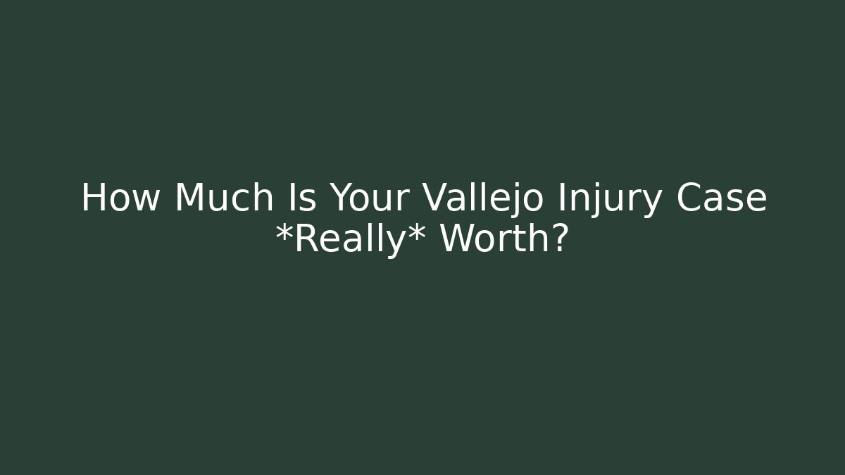 How Much Is Your Vallejo Injury Case *Really* Worth? - WealthxGroup
