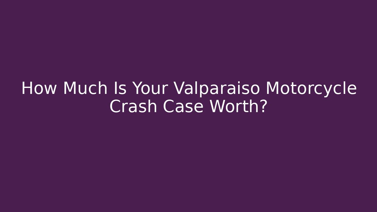 How Much Is Your Valparaiso Motorcycle Crash Case Worth? - WealthxGroup