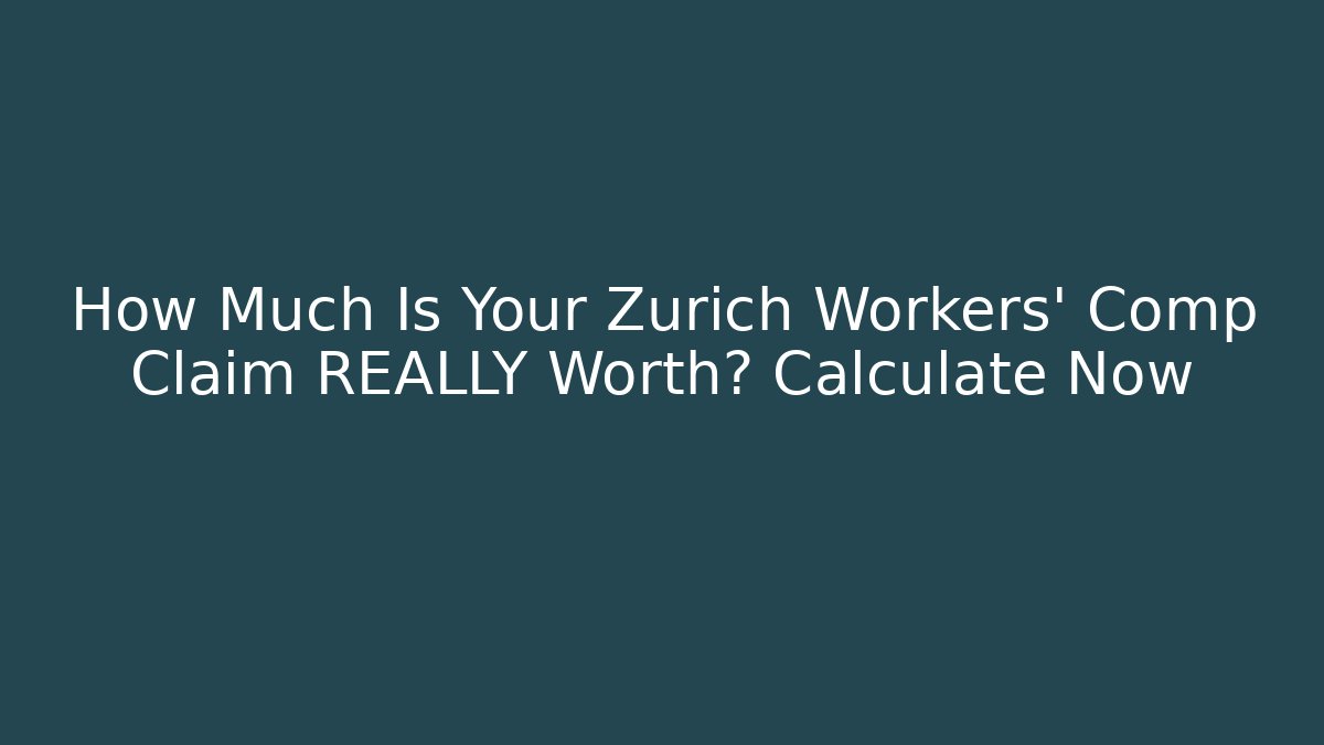 How Much Is Your Zürich Workers' Comp Claim REALLY Worth? Calculate Now