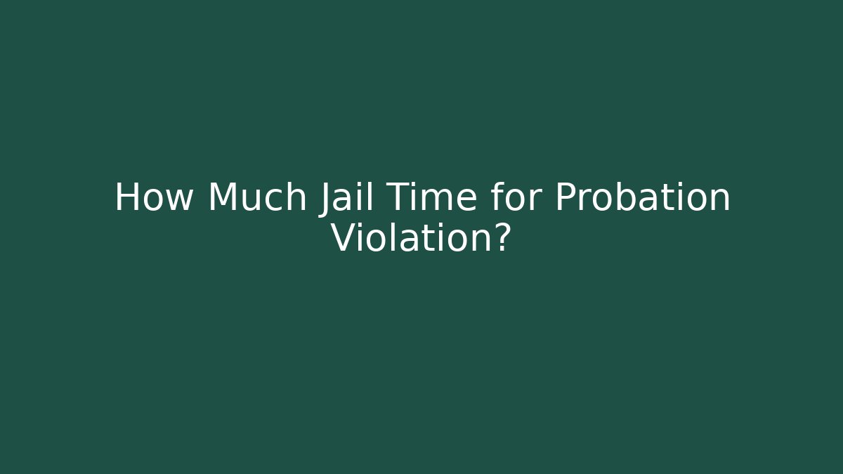 How Much Jail Time for Probation Violation? - WealthxGroup