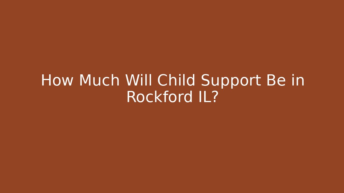 How Much Will Child Support Be in Rockford IL?