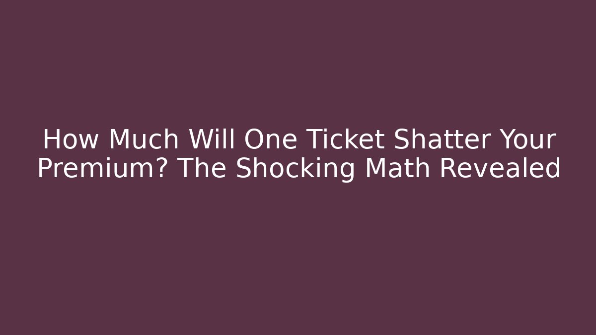 How Much Will One Ticket Shatter Your Premium? The Shocking Math Revealed - WealthxGroup
