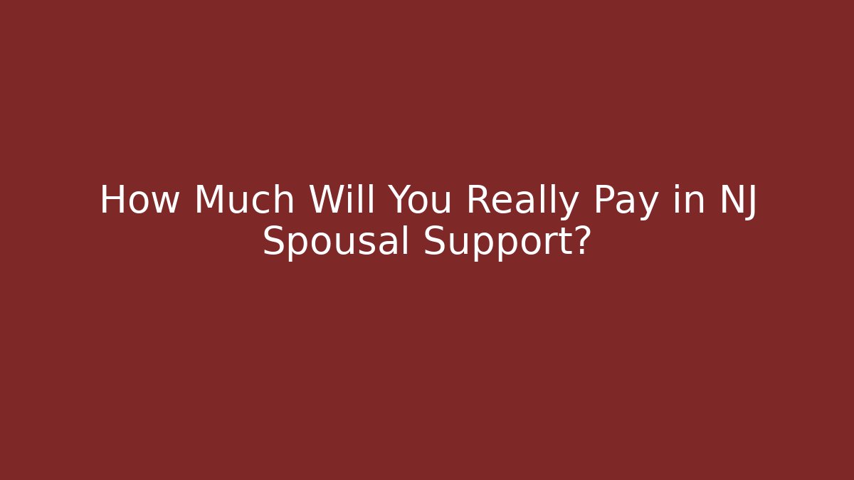 How Much Will You Really Pay in NJ Spousal Support?