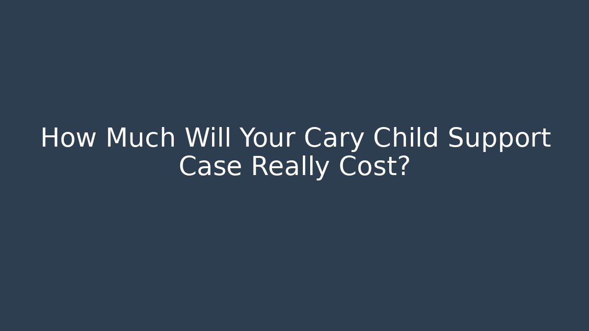 How Much Will Your Cary Child Support Case Really Cost? - WealthxGroup