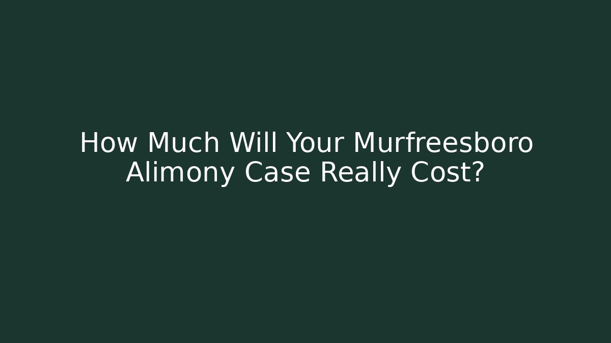 How Much Will Your Murfreesboro Alimony Case Really Cost? - WealthxGroup