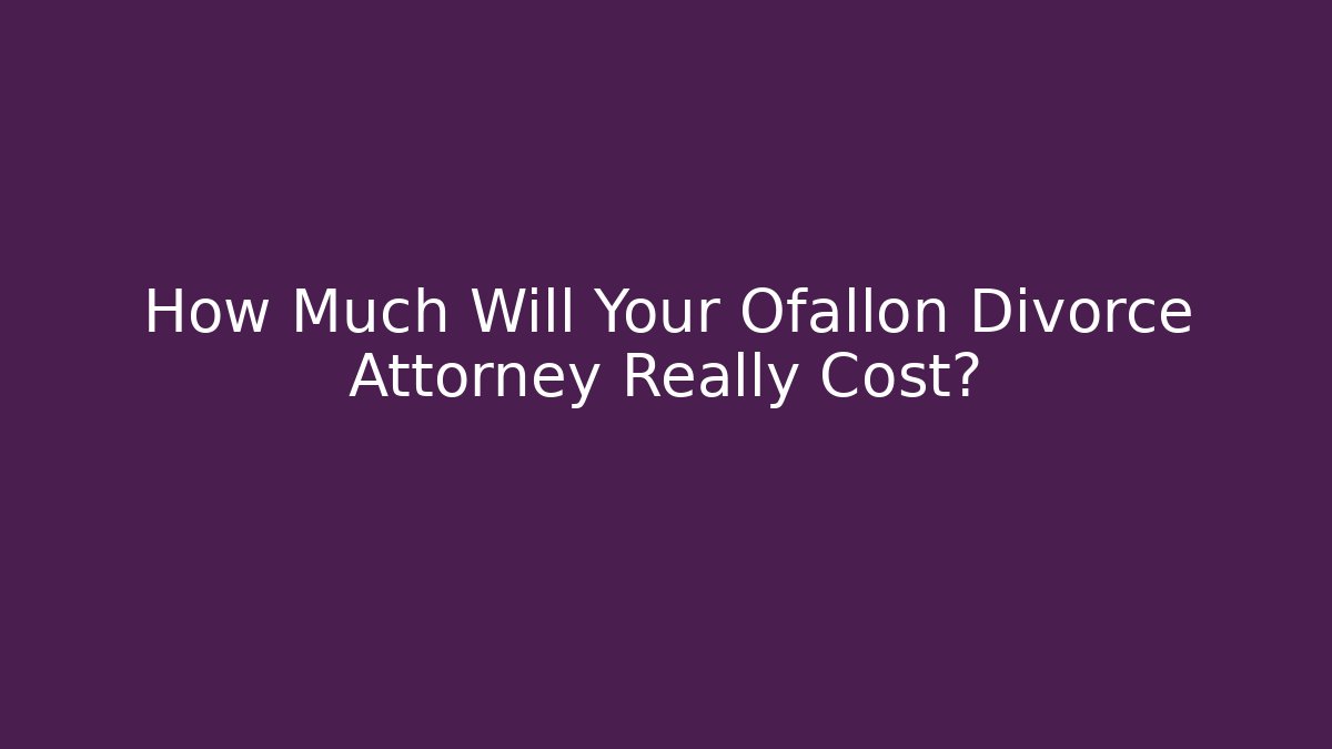 How Much Will Your Ofallon Divorce Attorney Really Cost? - WealthxGroup