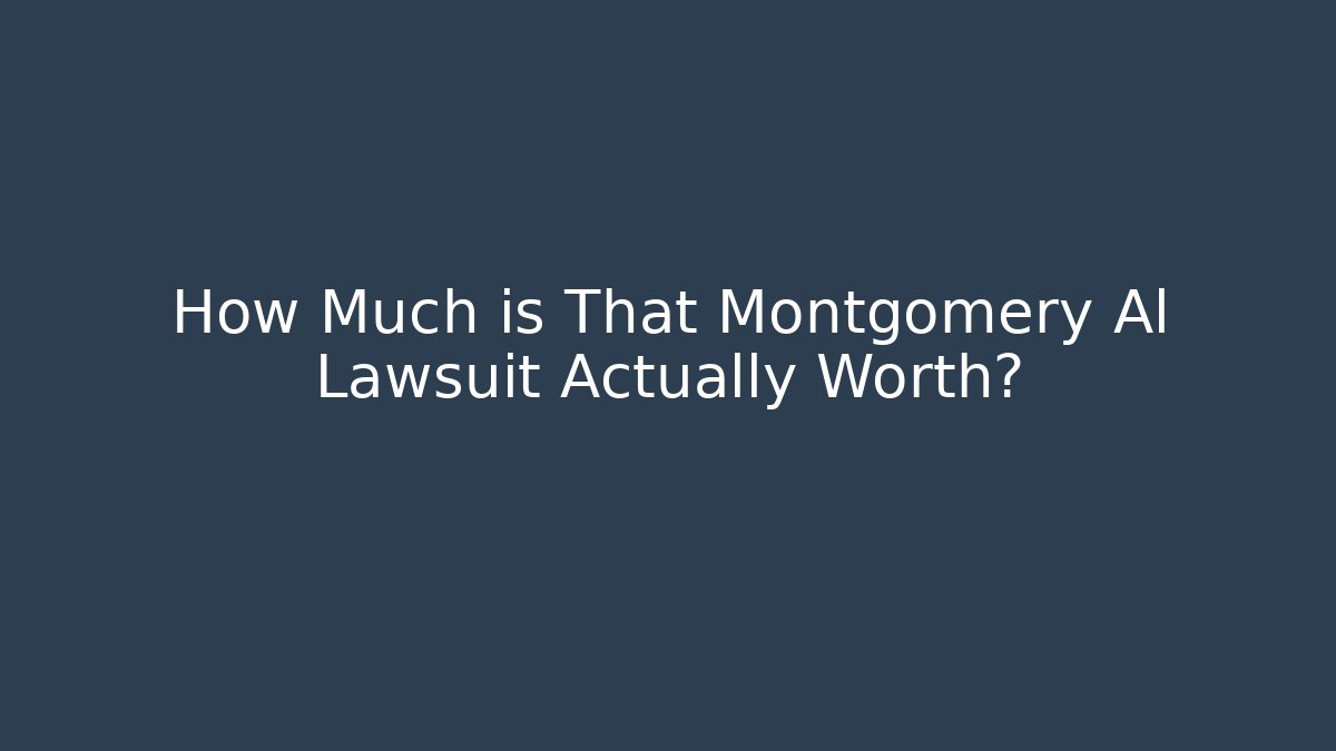 How Much is That Montgomery Al Lawsuit Actually Worth? - WealthxGroup