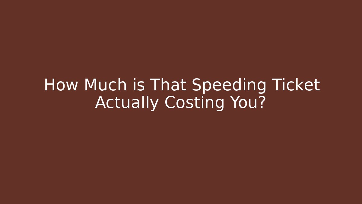 How Much is That Speeding Ticket Actually Costing You? - WealthxGroup