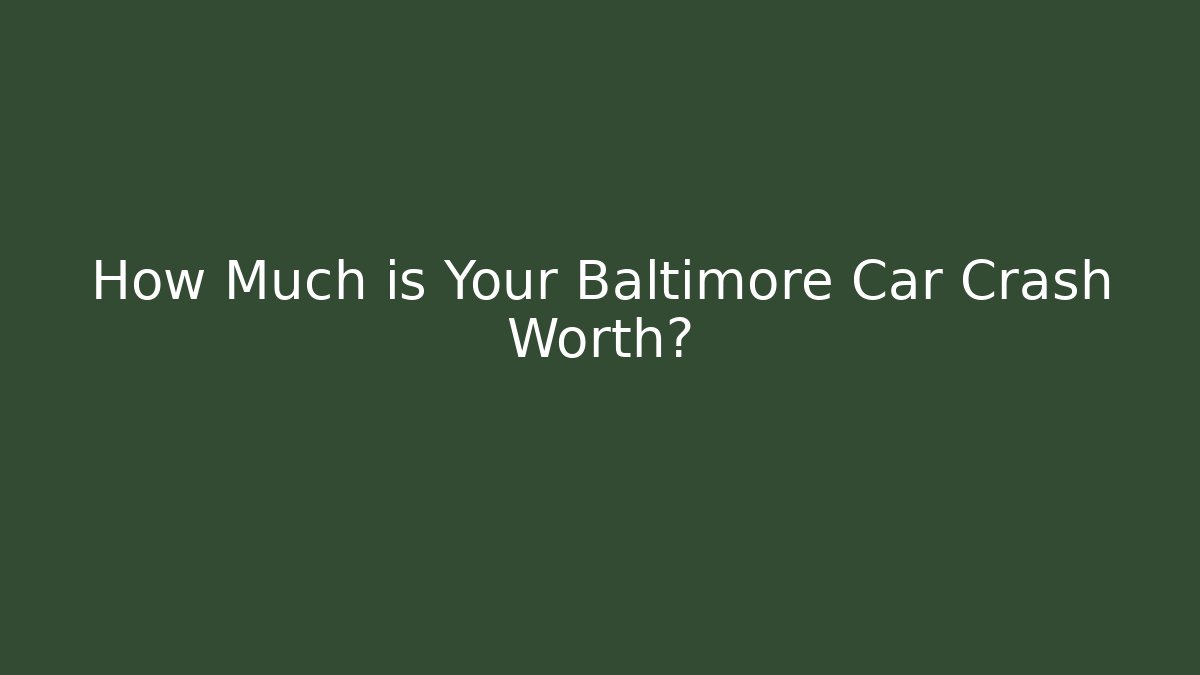 How Much is Your Baltimore Car Crash Worth? - WealthxGroup