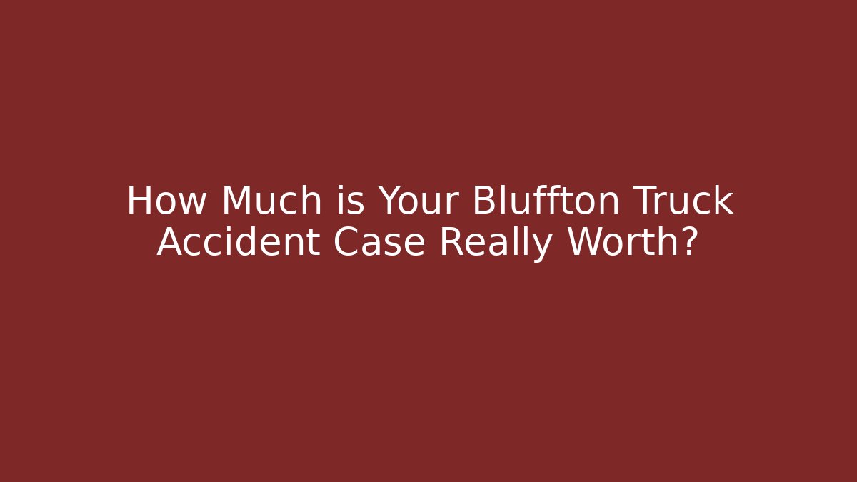 How Much is Your Bluffton Truck Accident Case Really Worth? - WealthxGroup