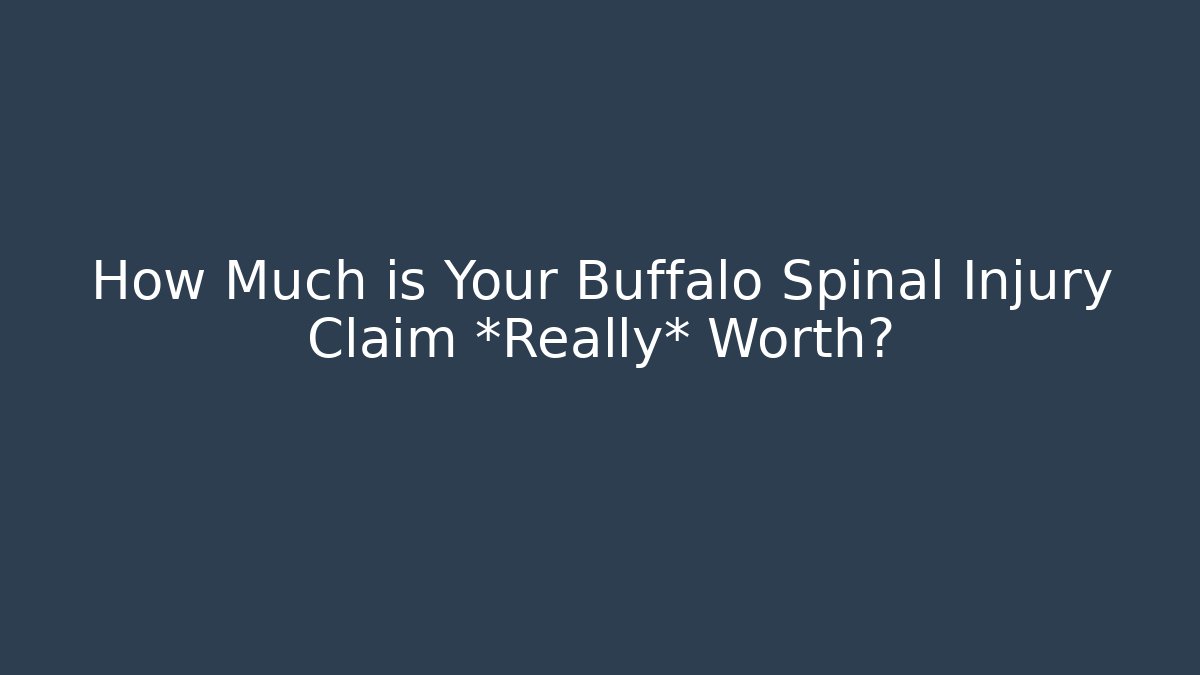 How Much is Your Buffalo Spinal Injury Claim *Really* Worth?