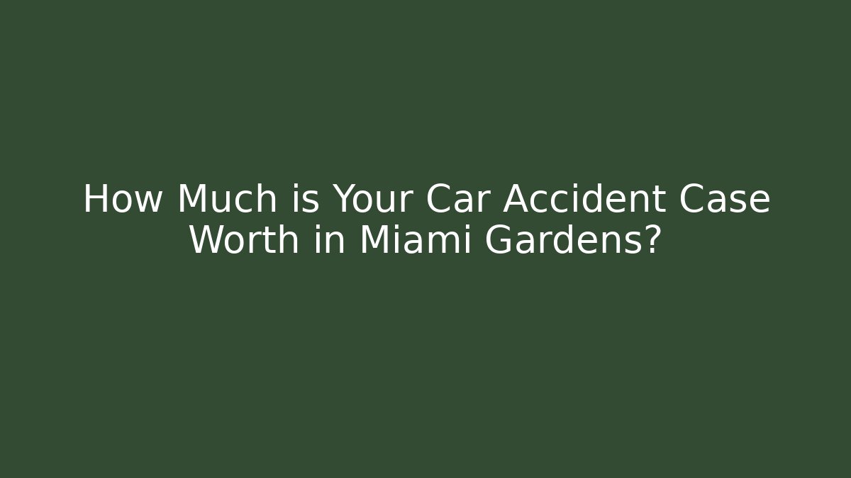 How Much is Your Car Accident Case Worth in Miami Gardens?