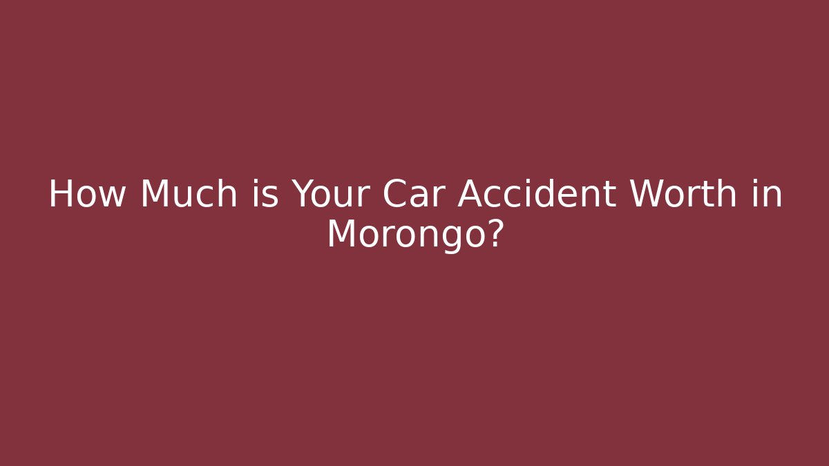 How Much is Your Car Accident Worth in Morongo?