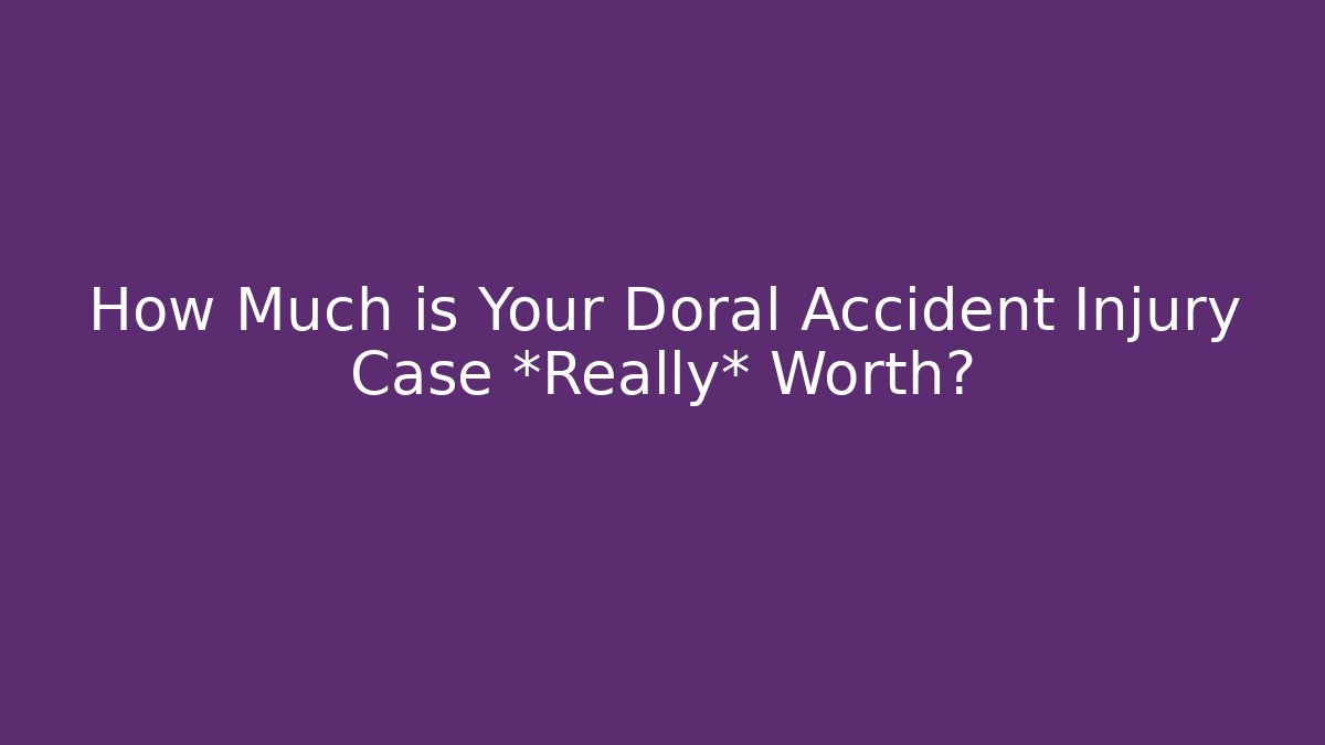 How Much is Your Doral Accident Injury Case *Really* Worth?