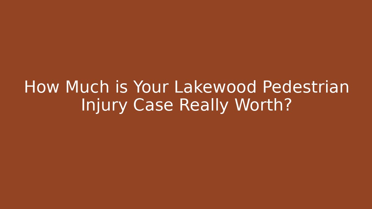 How Much is Your Lakewood Pedestrian Injury Case Really Worth? - WealthxGroup