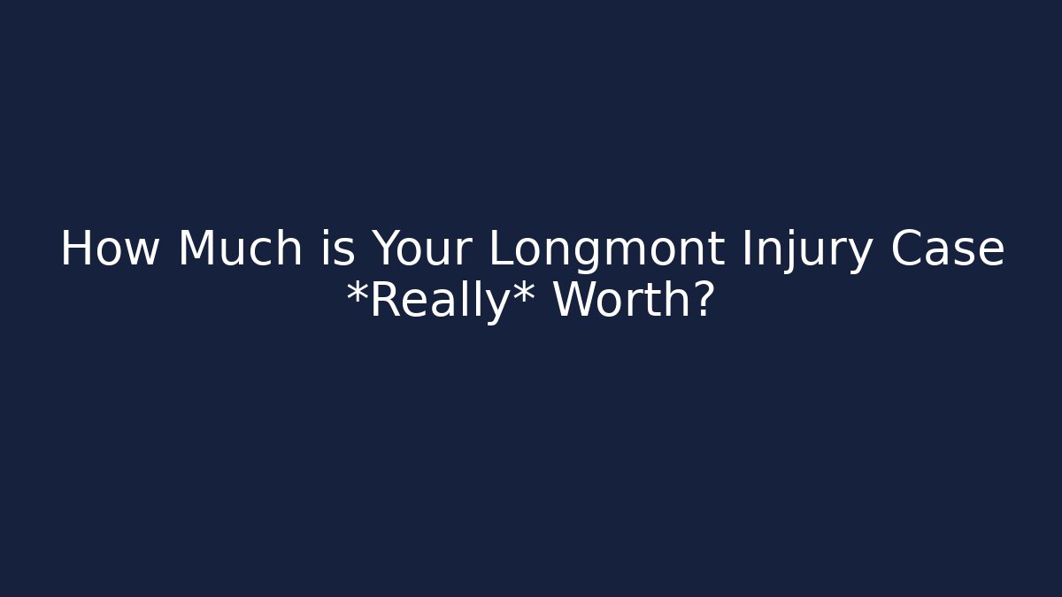 How Much is Your Longmont Injury Case *Really* Worth? - WealthxGroup