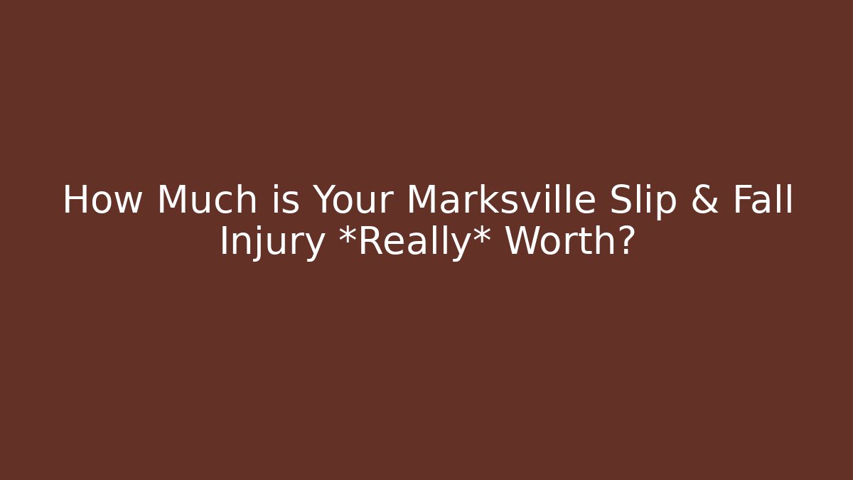 How Much is Your Marksville Slip & Fall Injury *Really* Worth?