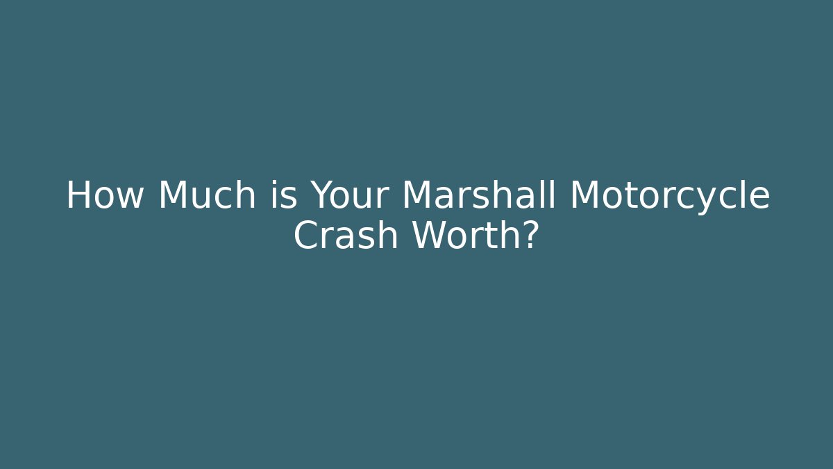 How Much is Your Marshall Motorcycle Crash Worth? - WealthxGroup
