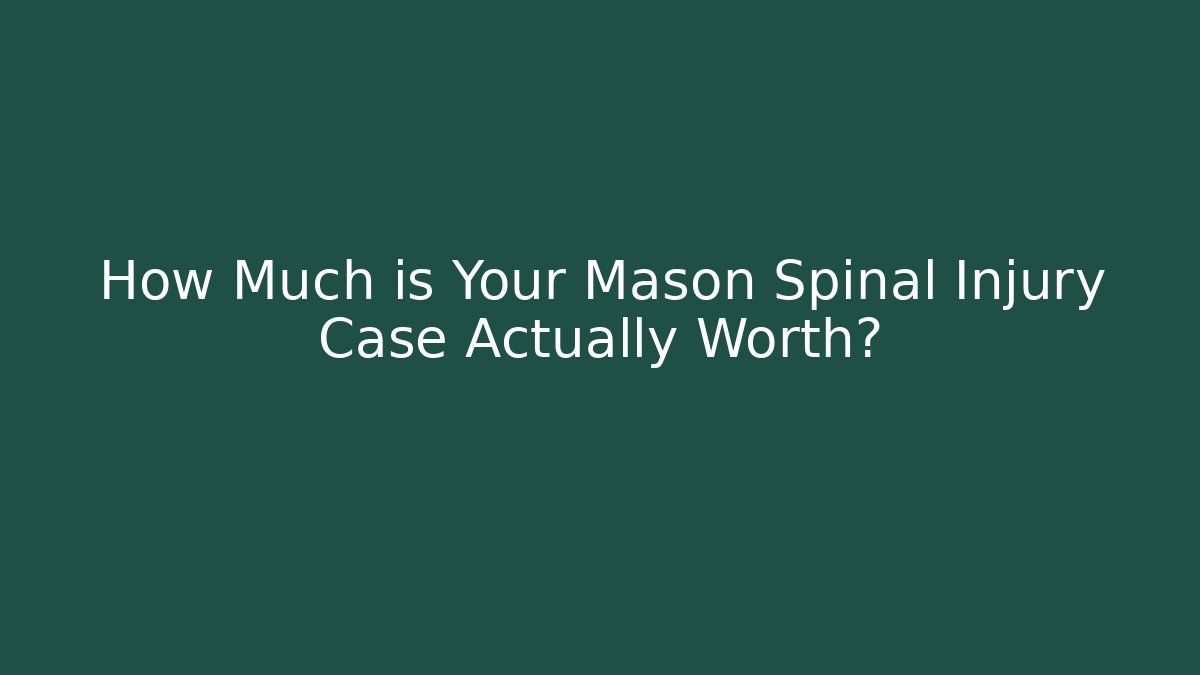How Much is Your Mason Spinal Injury Case Actually Worth? - WealthxGroup