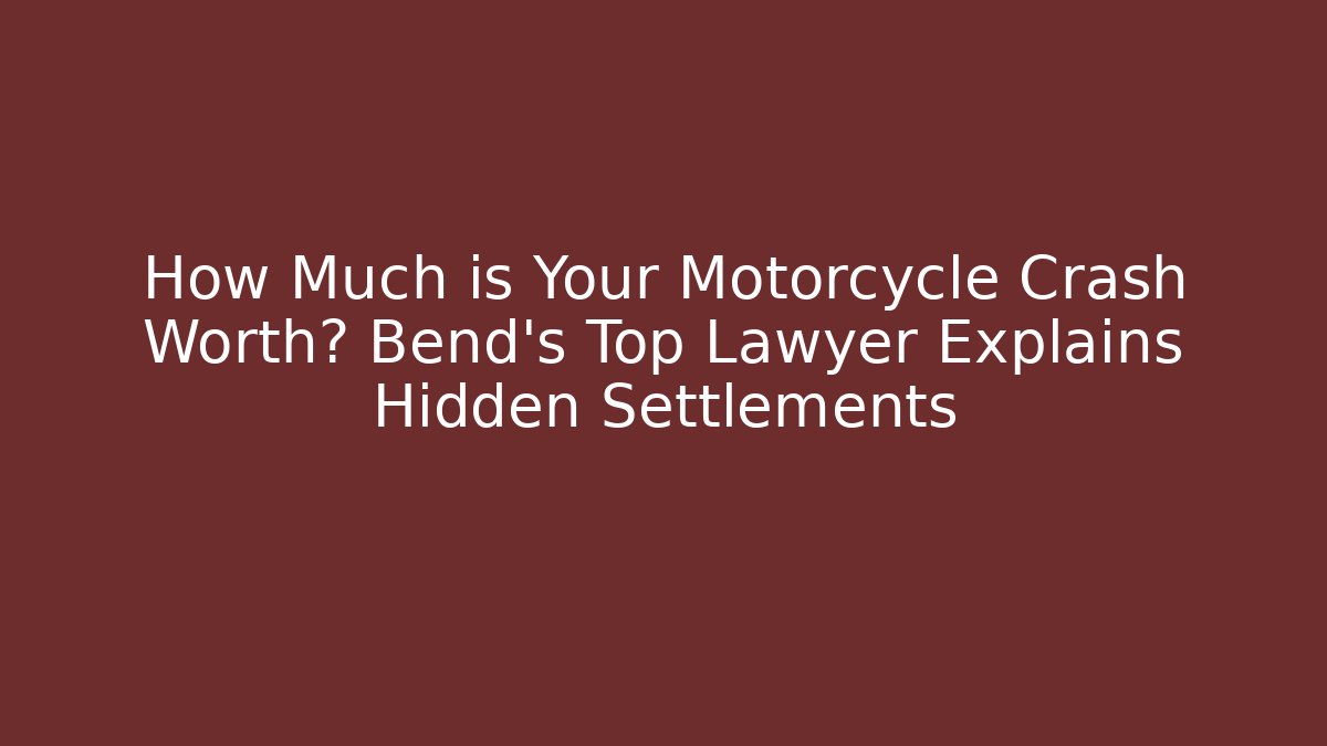 How Much is Your Motorcycle Crash Worth? Bend’s Top Lawyer Explains Hidden Settlements