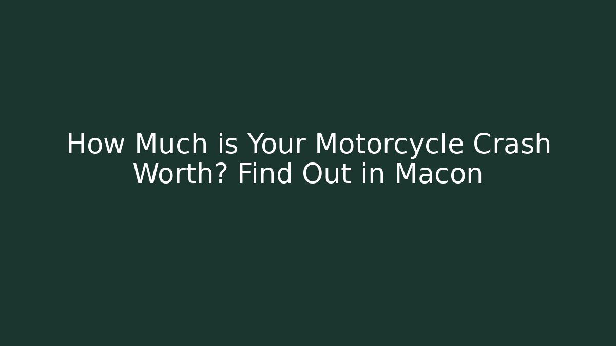 How Much is Your Motorcycle Crash Worth? Find Out in Macon
