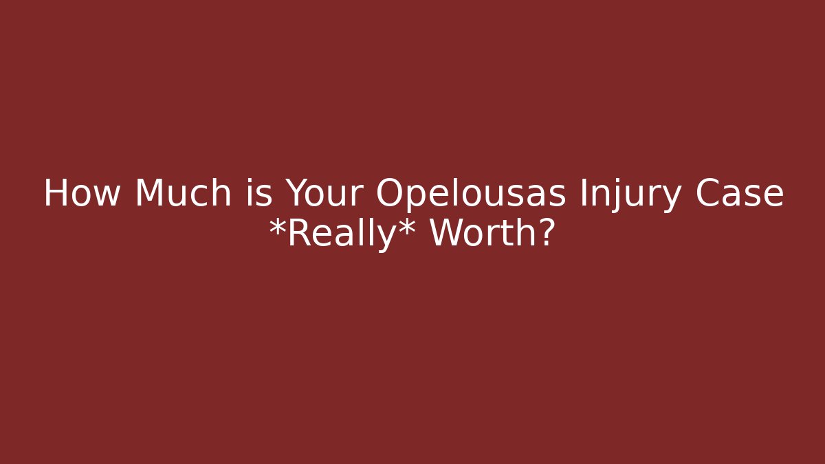 How Much is Your Opelousas Injury Case *Really* Worth? - WealthxGroup