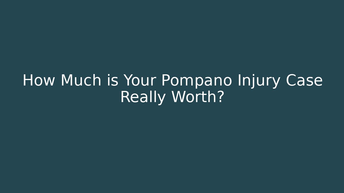 How Much is Your Pompano Injury Case Really Worth?