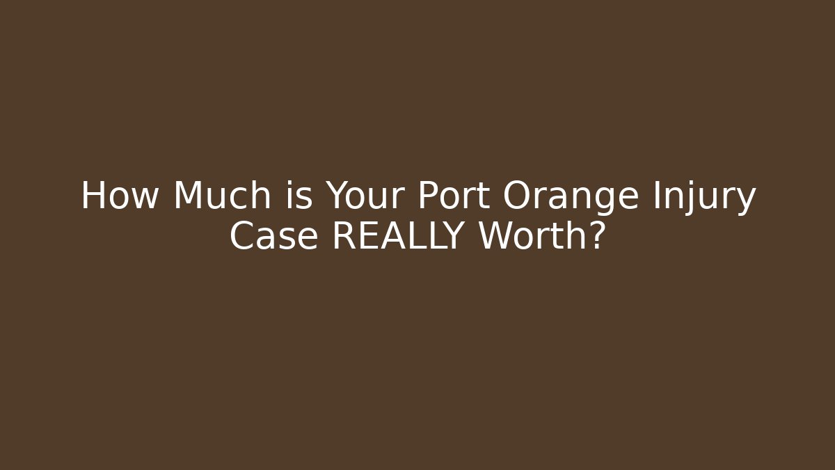 How Much is Your Port Orange Injury Case REALLY Worth?