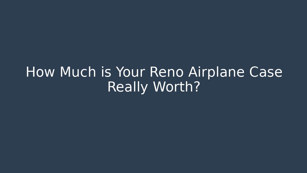 How Much is Your Reno Airplane Case Really Worth?