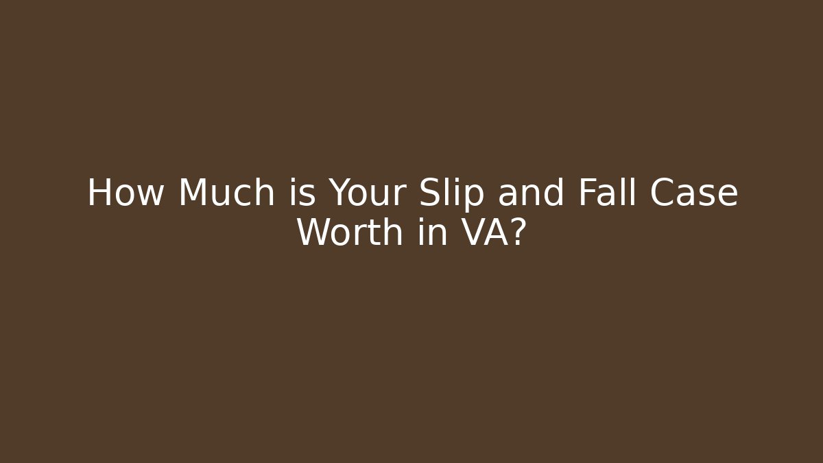 How Much is Your Slip and Fall Case Worth in VA? - WealthxGroup