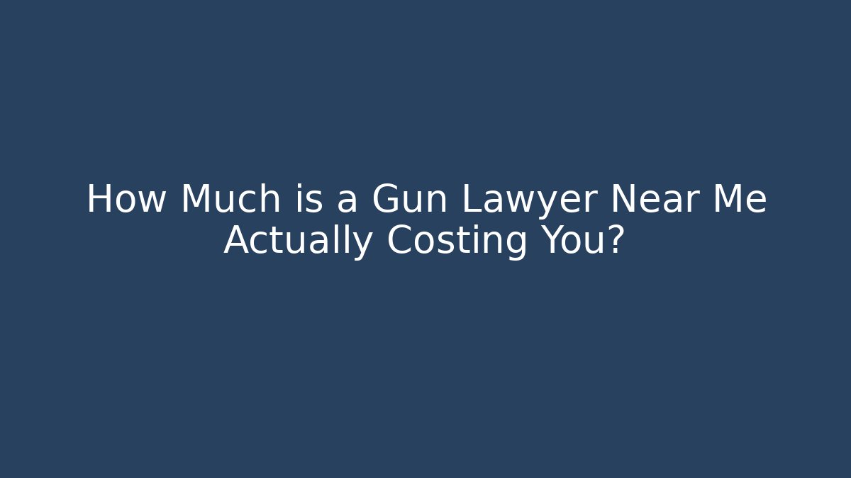How Much is a Gun Lawyer Near Me Actually Costing You?