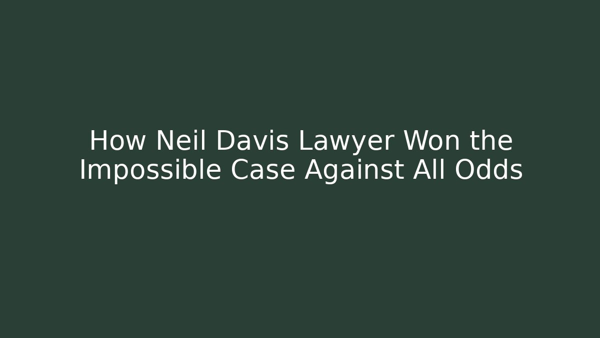 How Neil Davis Lawyer Won the Impossible Case Against All Odds