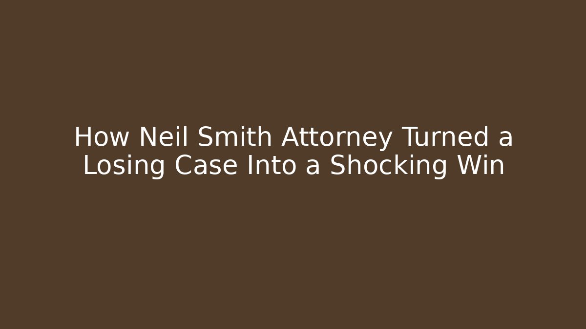 How Neil Smith Attorney Turned a Losing Case Into a Shocking Win - WealthxGroup