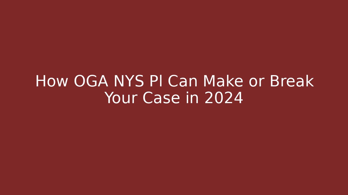 How OGA NYS Pl Can Make or Break Your Case in 2024 - WealthxGroup