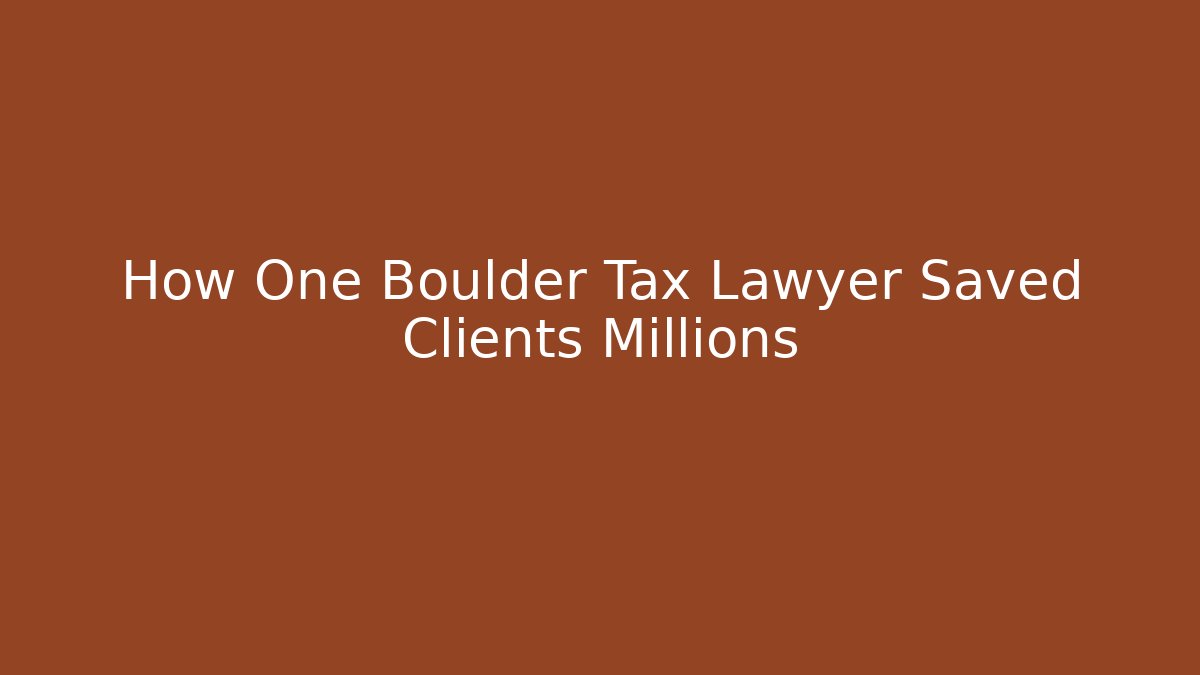 How One Boulder Tax Lawyer Saved Clients Millions - WealthxGroup