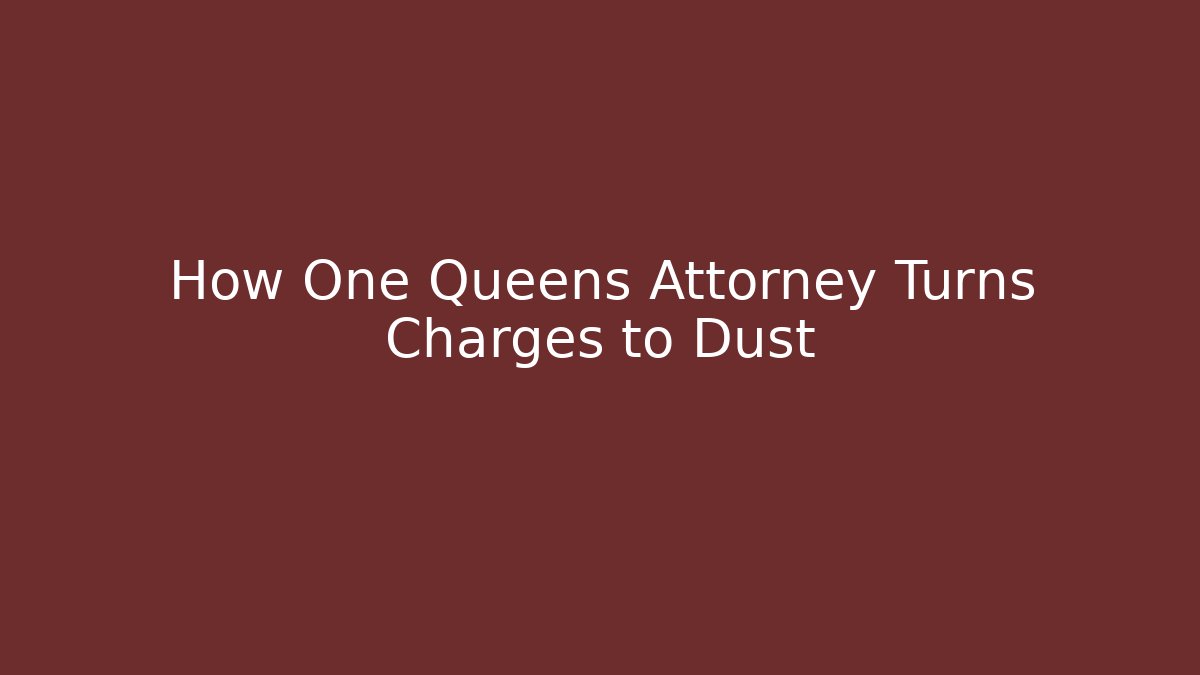 How One Queens Attorney Turns Charges to Dust - WealthxGroup