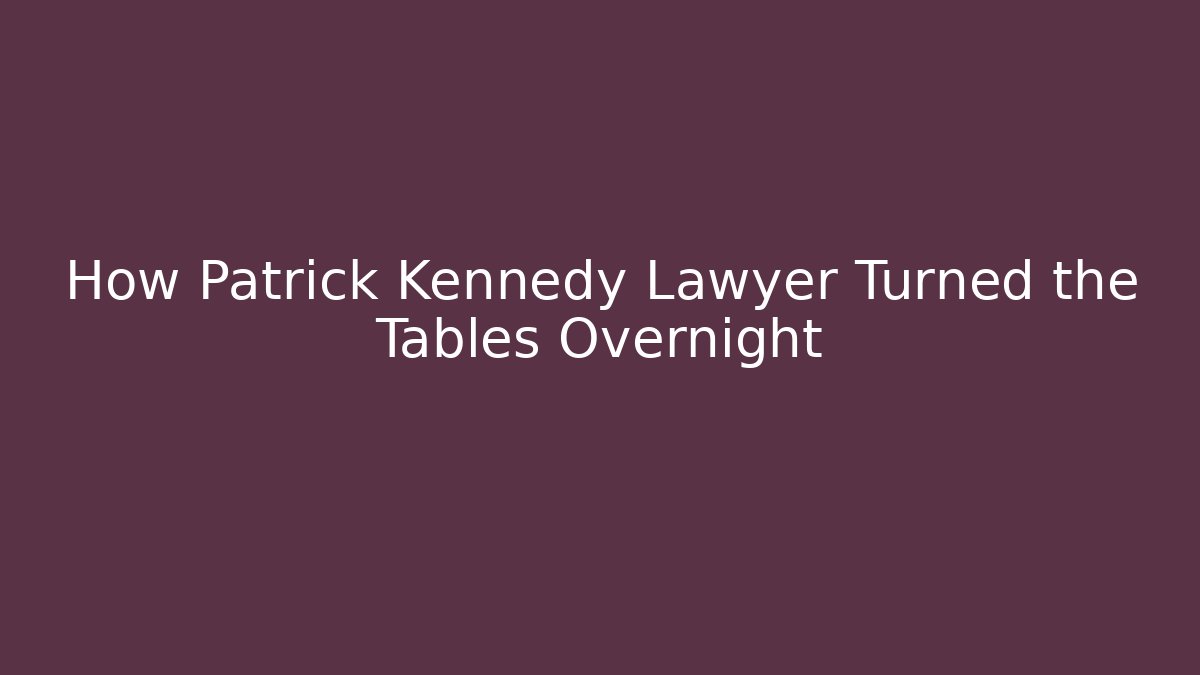 How Patrick Kennedy Lawyer Turned the Tables Overnight - WealthxGroup