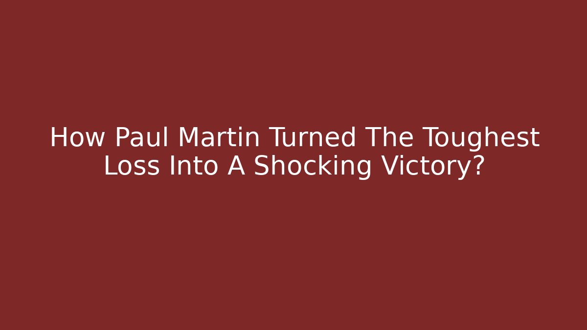 How Paul Martin Turned The Toughest Loss Into A Shocking Victory?