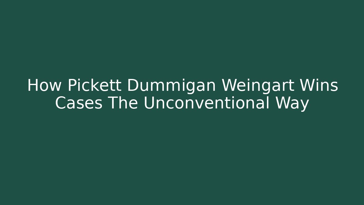How Pickett Dummigan Weingart Wins Cases The Unconventional Way - WealthxGroup