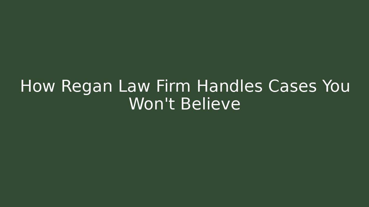 How Regan Law Firm Handles Cases You Won't Believe