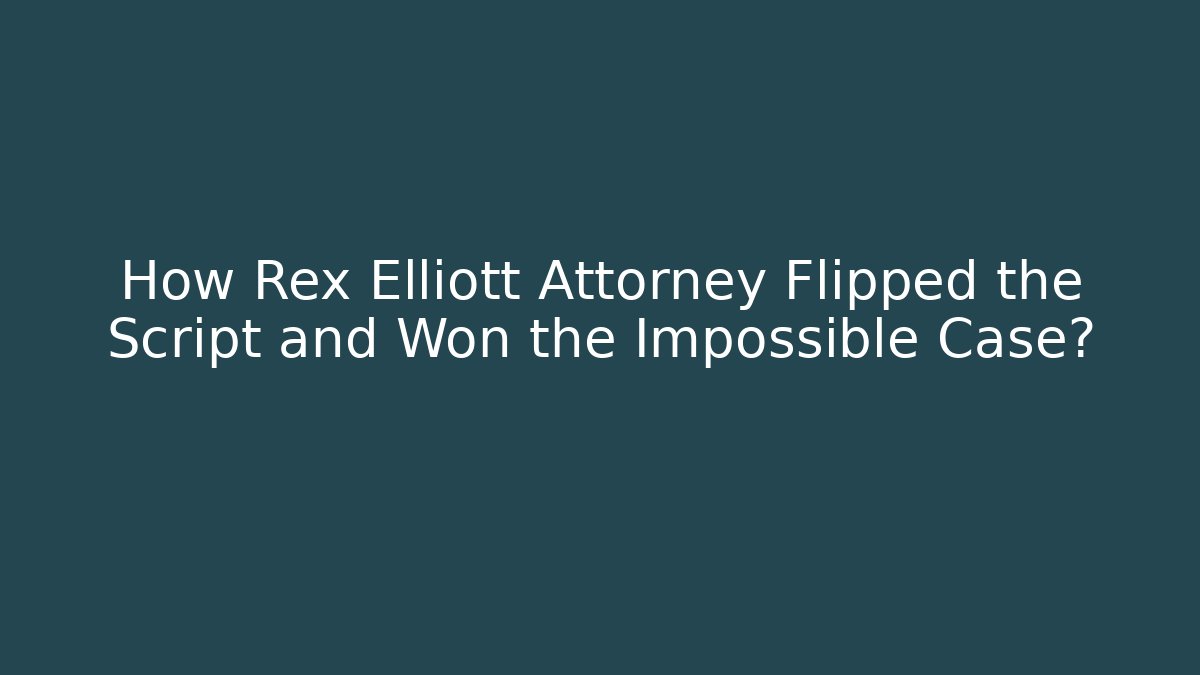 How Rex Elliott Attorney Flipped the Script and Won the Impossible Case? - WealthxGroup