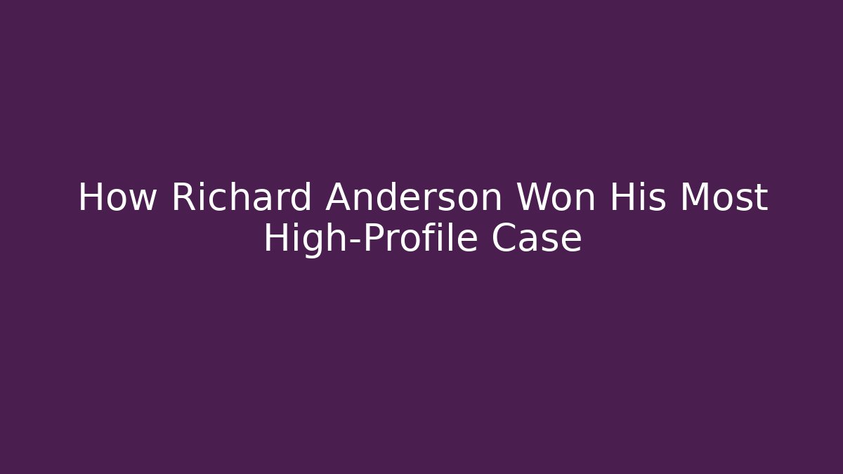 How Richard Anderson Won His Most High-Profile Case